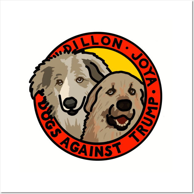 DOGS AGAINST TRUMP - DILLON & JOYA Wall Art by SignsOfResistance